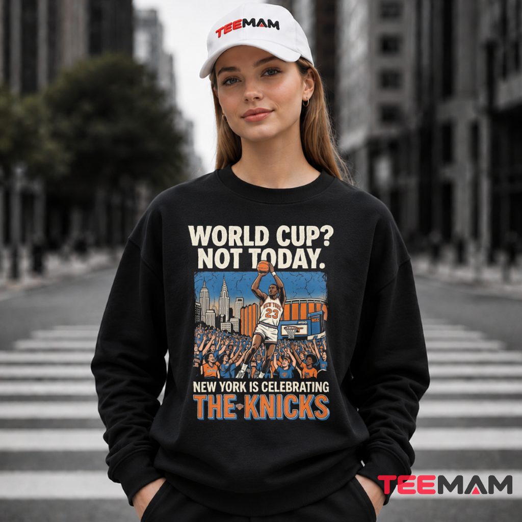 World Cup Not Today New York Is Celebrating The Knicks 2026 Long Sleeve World Cup Not Today New York Is Celebrating The Knicks 2026 Long Sleeve