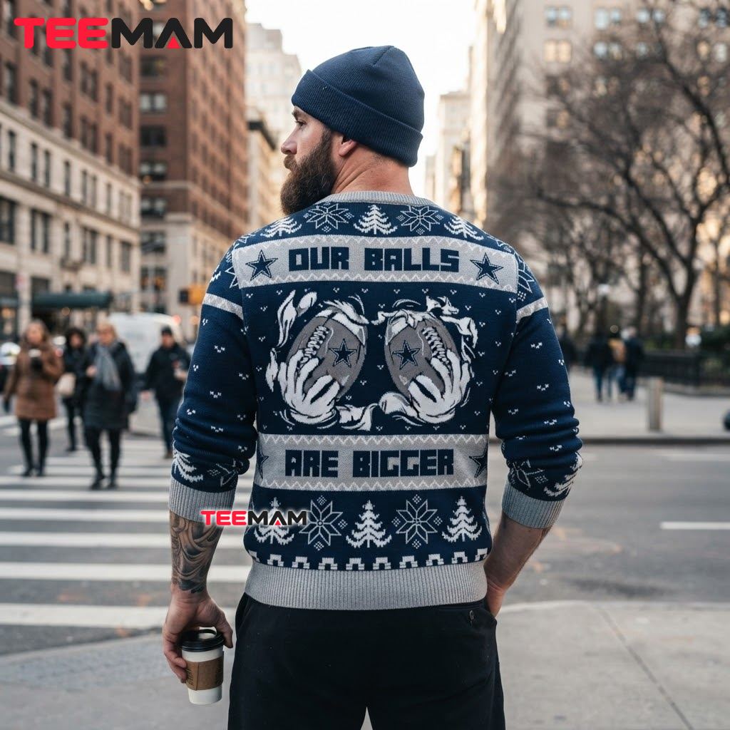 Dallas Cowboys Ugly Christmas Sweater Our Balls Are Bigger Version 3 Dallas Cowboys Ugly Christmas Sweater Our Balls Are Bigger Version 3