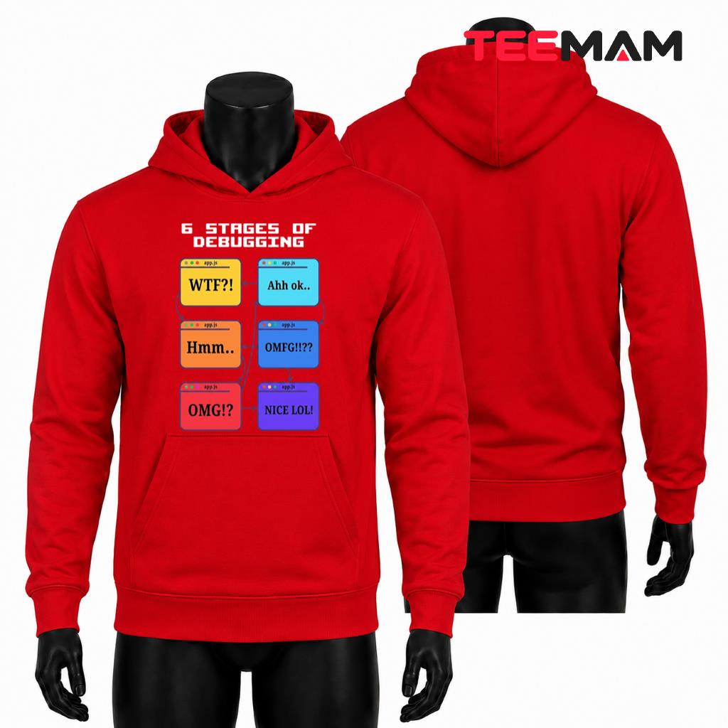 6 Stages Of Debugging Programmer Hoodie 6 Stages Of Debugging Programmer Hoodie