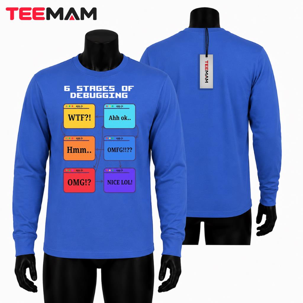 6 Stages Of Debugging Programmer Long Sleeve 6 Stages Of Debugging Programmer Long Sleeve