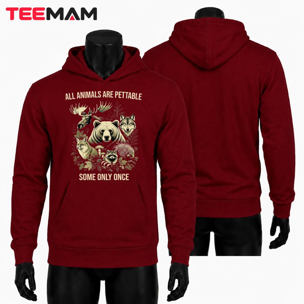 All Animals Are Pettable Some Only Once Hoodie All Animals Are Pettable Some Only Once Hoodie