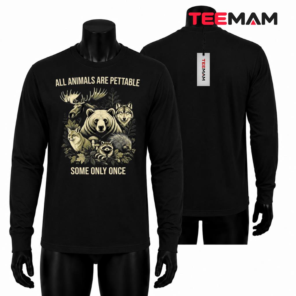 All Animals Are Pettable Some Only Once Long Sleeve All Animals Are Pettable Some Only Once Long Sleeve