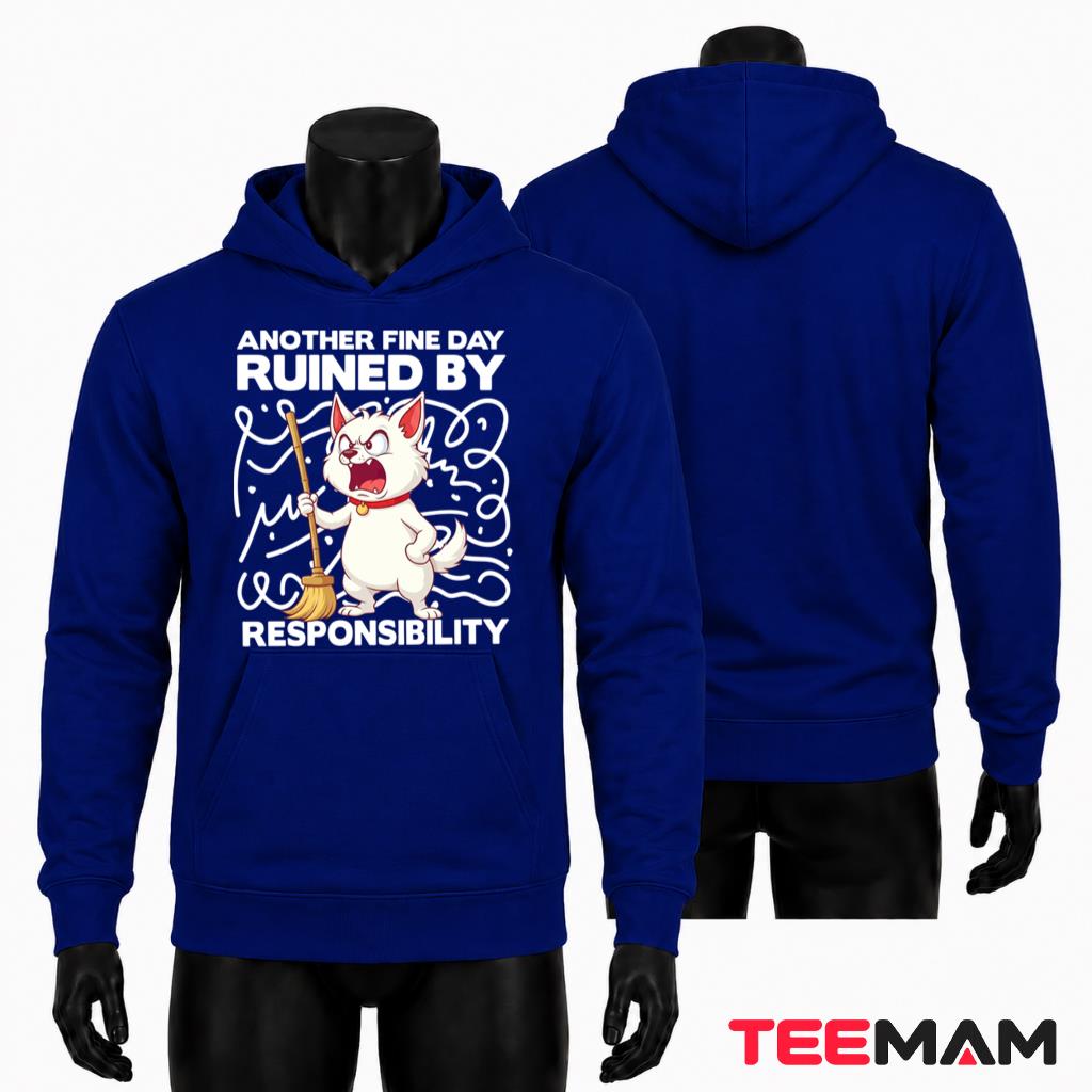 Another Fine Day Ruined By Responsibility Hoodie Another Fine Day Ruined By Responsibility Hoodie