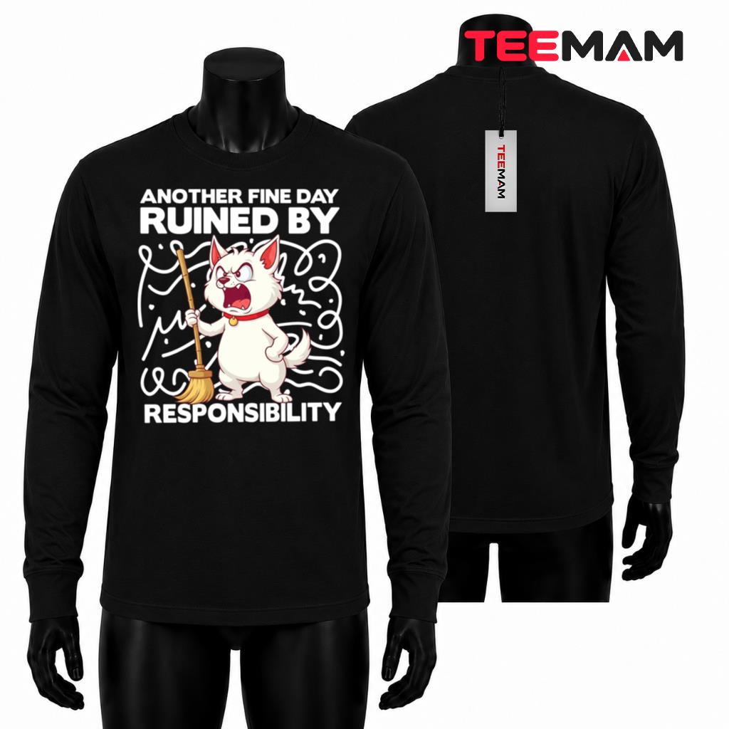 Another Fine Day Ruined By Responsibility Long Sleeve Another Fine Day Ruined By Responsibility Long Sleeve