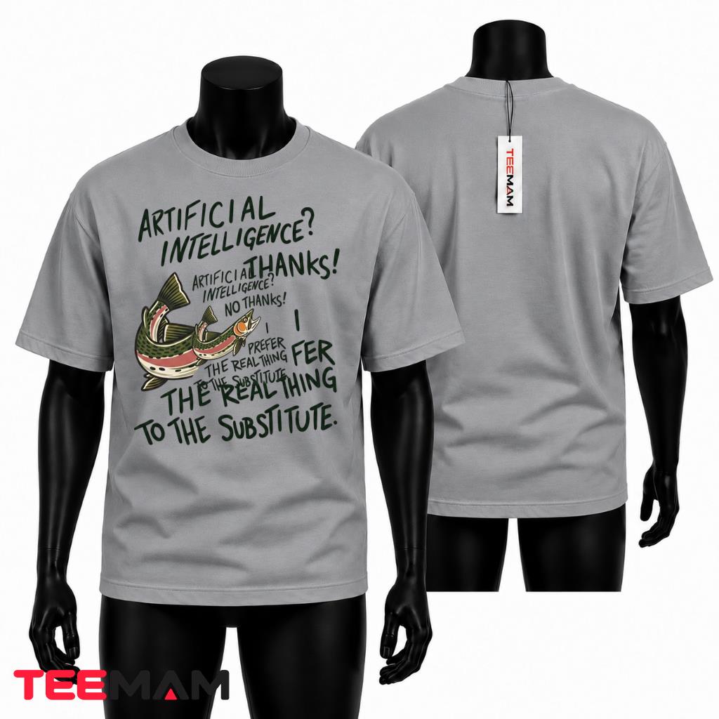 Artificial Intelligence No Thanks Real Thing T-Shirt