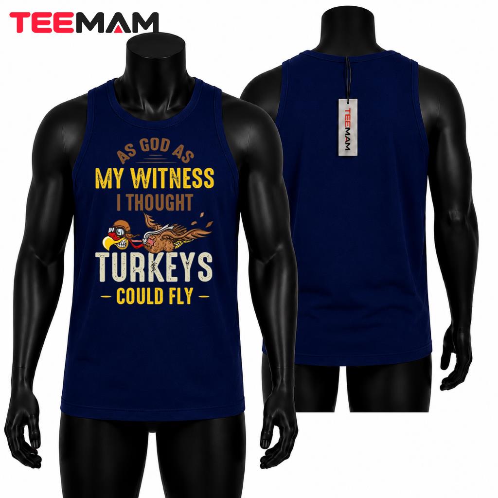 As God As My Witness I Thought Turkeys Could Fly Funny Thanksgiving Tank Top As God As My Witness I Thought Turkeys Could Fly Funny Thanksgiving Tank Top