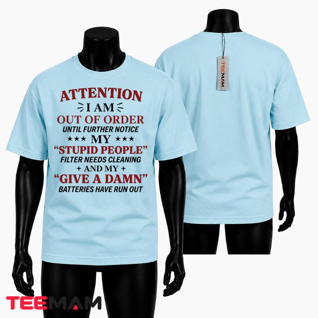 Attention I Am Out Of Order Stupid People Filter T-Shirt
