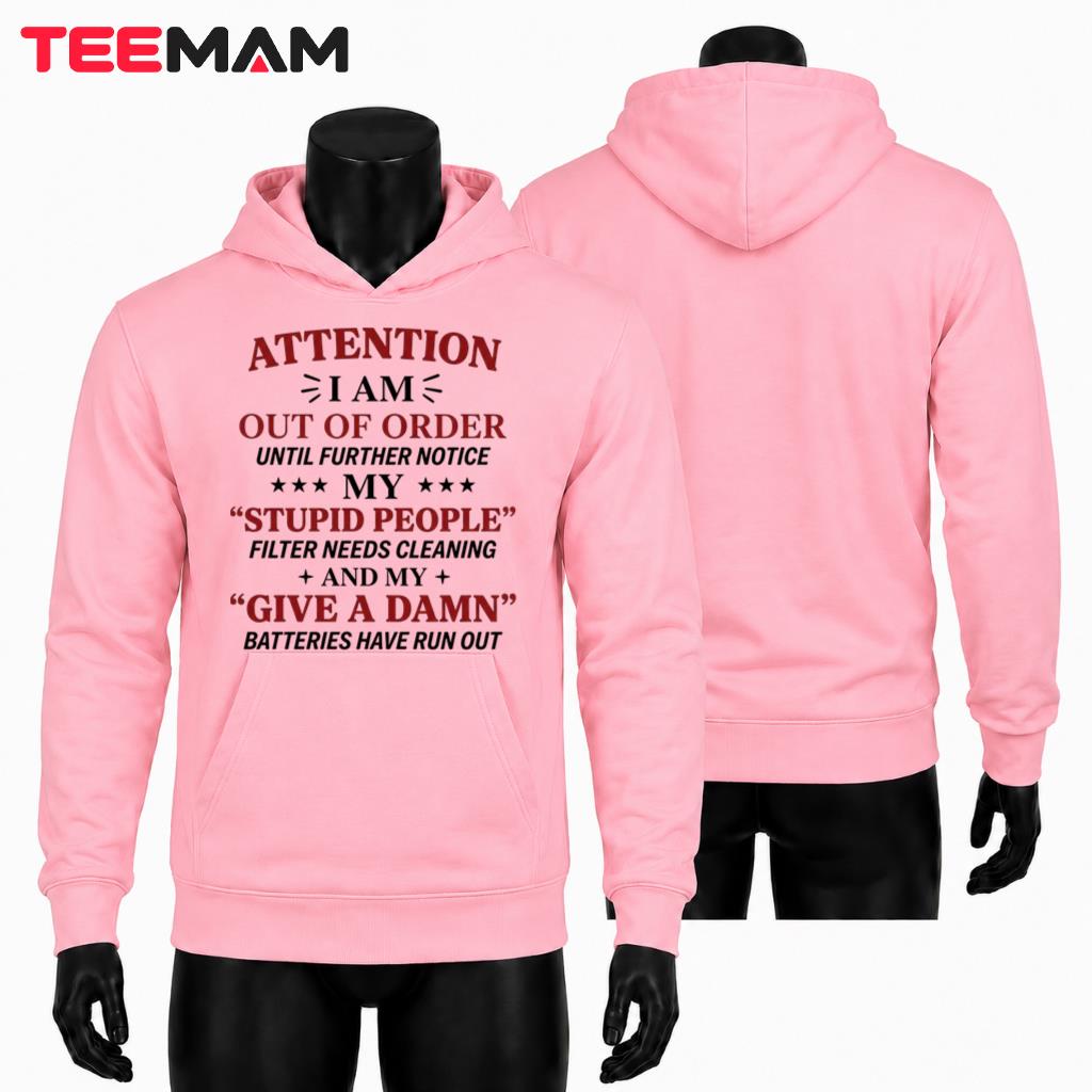 Attention I Am Out Of Order Stupid People Filter Hoodie Attention I Am Out Of Order Stupid People Filter Hoodie