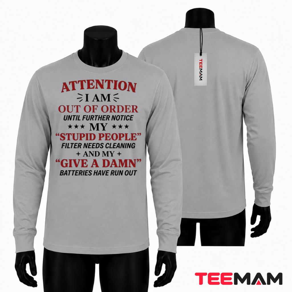 Attention I Am Out Of Order Stupid People Filter Long Sleeve Attention I Am Out Of Order Stupid People Filter Long Sleeve
