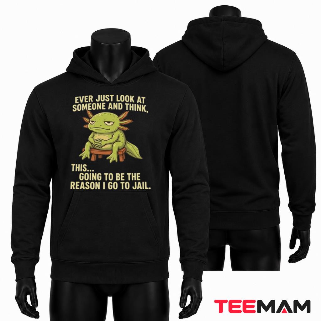 Axolotl Reason I Go To Jail Funny Hoodie Axolotl Reason I Go To Jail Funny Hoodie