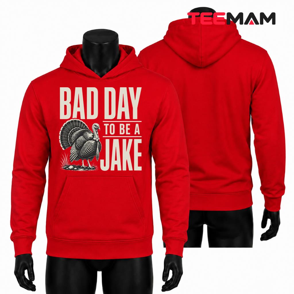 Bad Day To Be A Jake Hoodie Funny Turkey Hunting Bad Day To Be A Jake Hoodie Funny Turkey Hunting