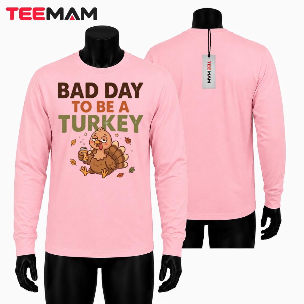 Bad Day To Be A Turkey Long Sleeve Funny Thanksgiving Drinking Bad Day To Be A Turkey Long Sleeve Funny Thanksgiving Drinking