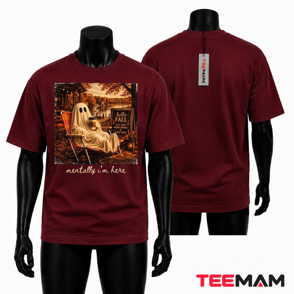 Cozy Ghost Fall T-Shirt Coffee Mentally Im Here