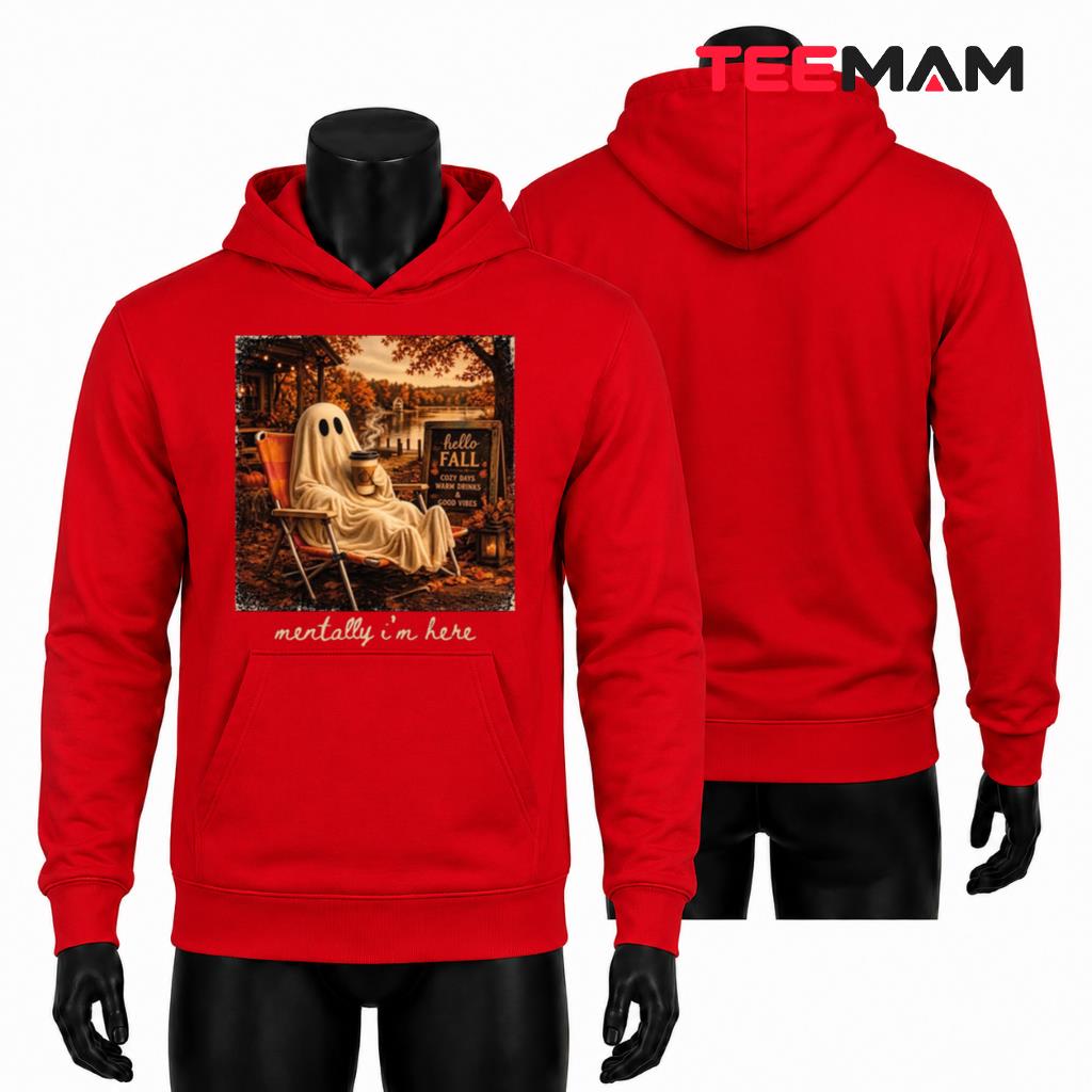Cozy Ghost Fall Hoodie Coffee Mentally Im Here Cozy Ghost Fall Hoodie Coffee Mentally Im Here