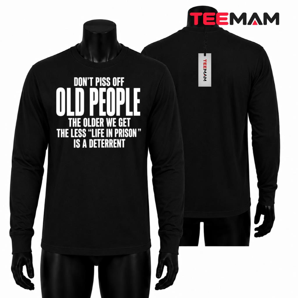 Dont Piss Off Old People Life In Prison Funny Senior Quote Long Sleeve Dont Piss Off Old People Life In Prison Funny Senior Quote Long Sleeve