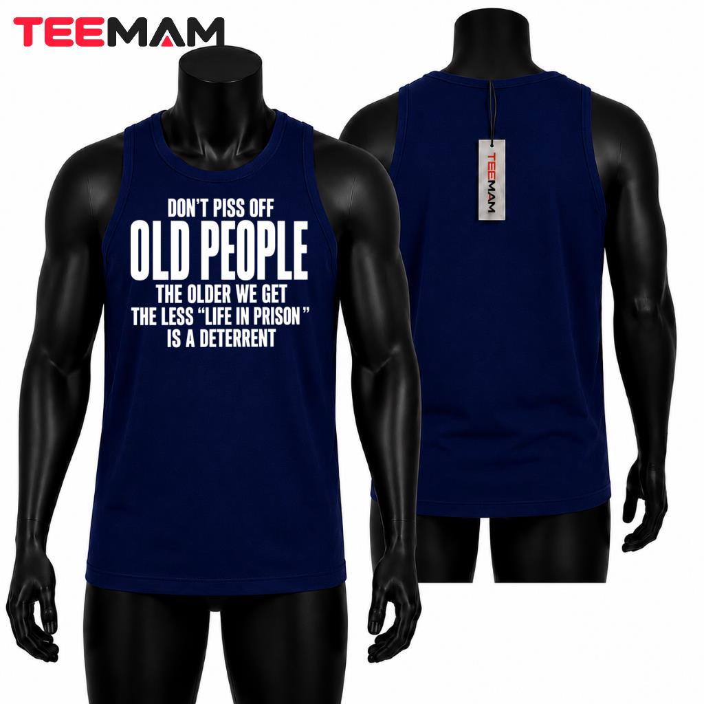 Dont Piss Off Old People Life In Prison Funny Senior Quote Tank Top Dont Piss Off Old People Life In Prison Funny Senior Quote Tank Top