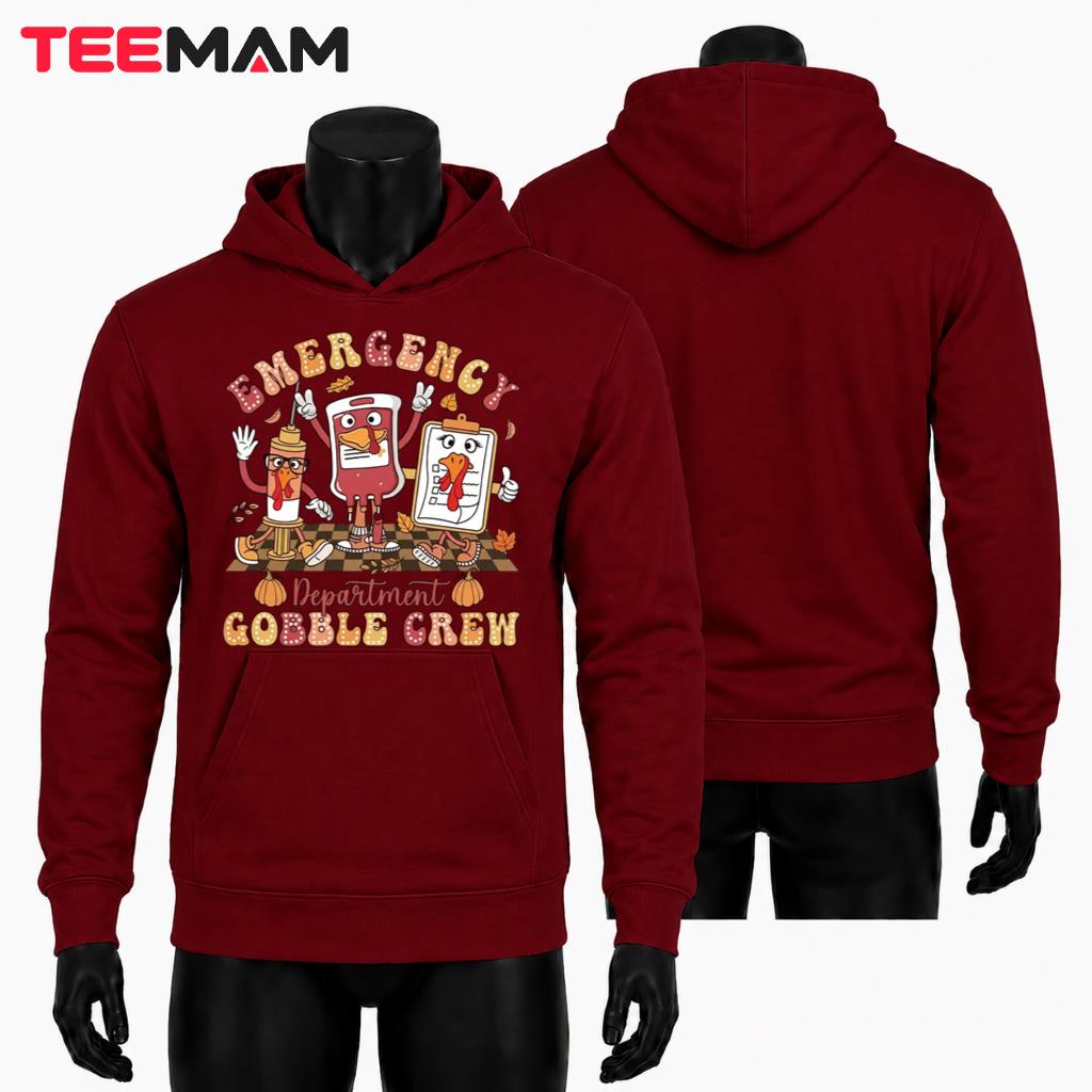ER Thanksgiving Nurse Hoodie Emergency Department Gobble Crew ER Thanksgiving Nurse Hoodie Emergency Department Gobble Crew