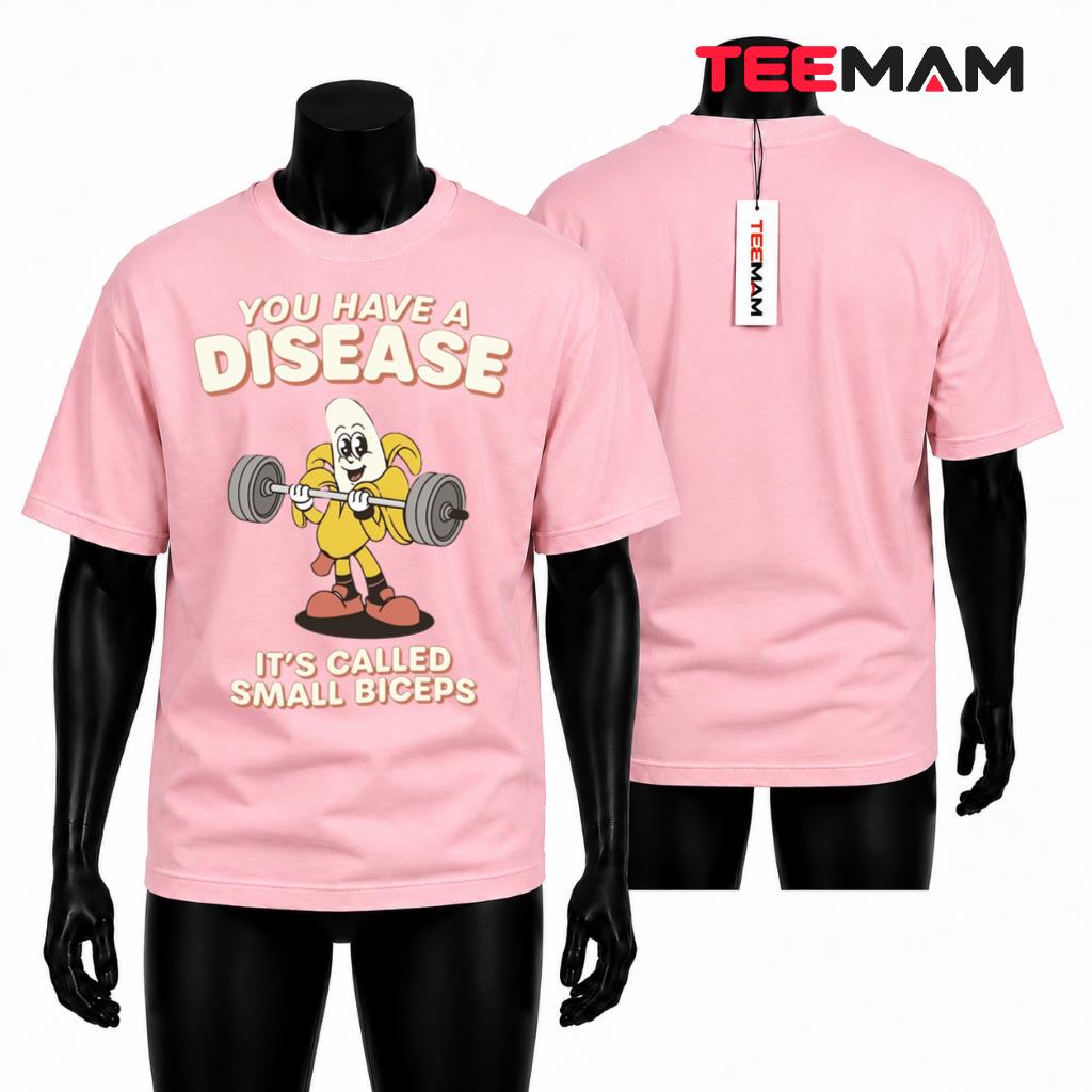 Funny Banana Gym T-Shirt You Have A Disease Small Biceps