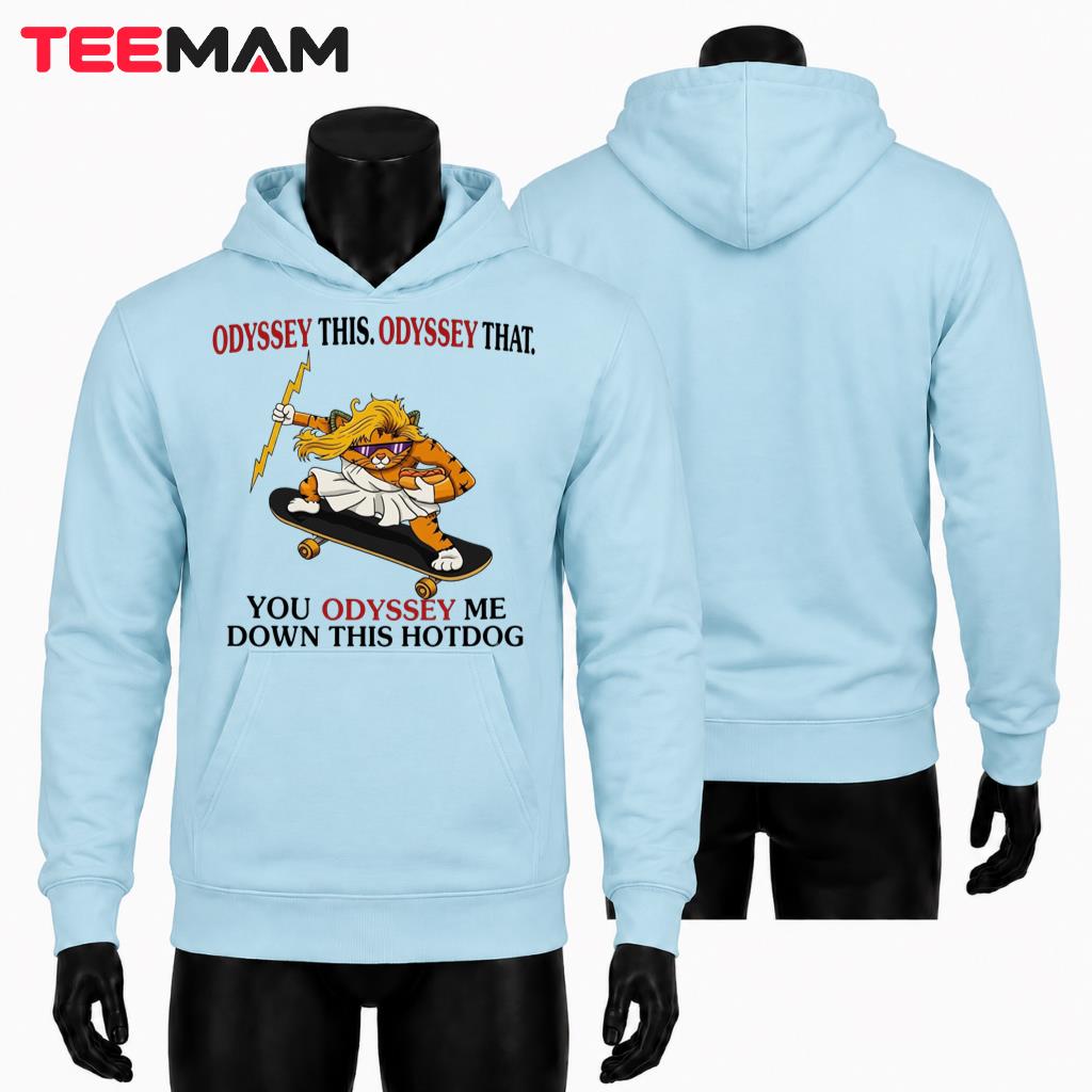 Funny Cat Skateboard Hoodie Odyssey This Odyssey That You Odyssey Me Funny Cat Skateboard Hoodie Odyssey This Odyssey That You Odyssey Me