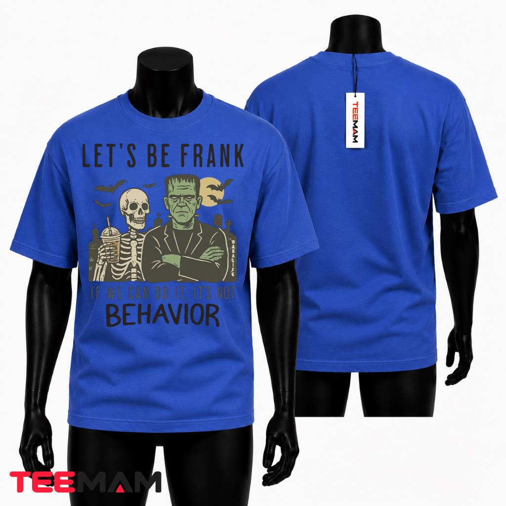 Funny Frankenstein Skeleton Halloween T-Shirt Lets Be Frank Behavior