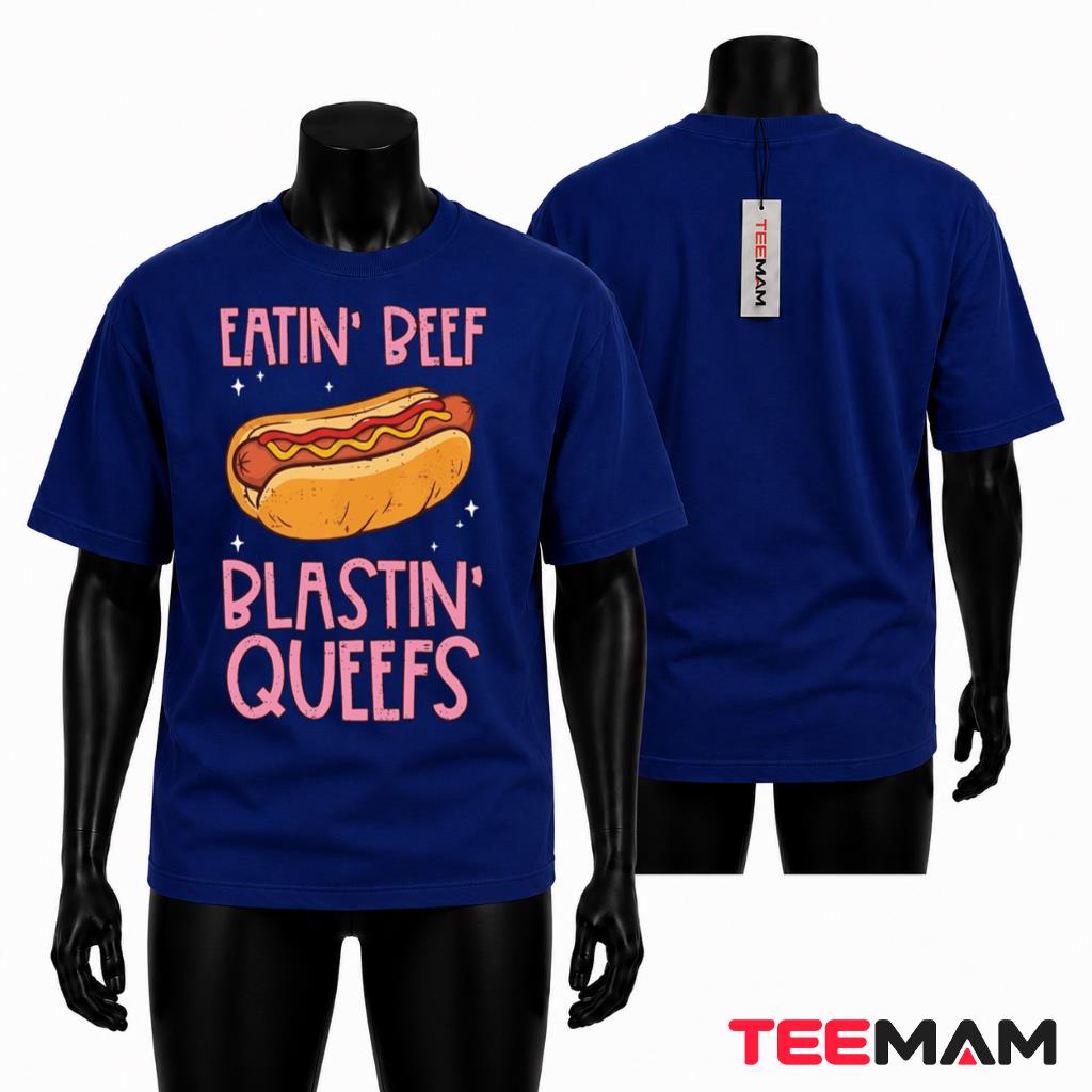 Funny Hot Dog T-Shirt Eatin Beef Blastin Queefs Design