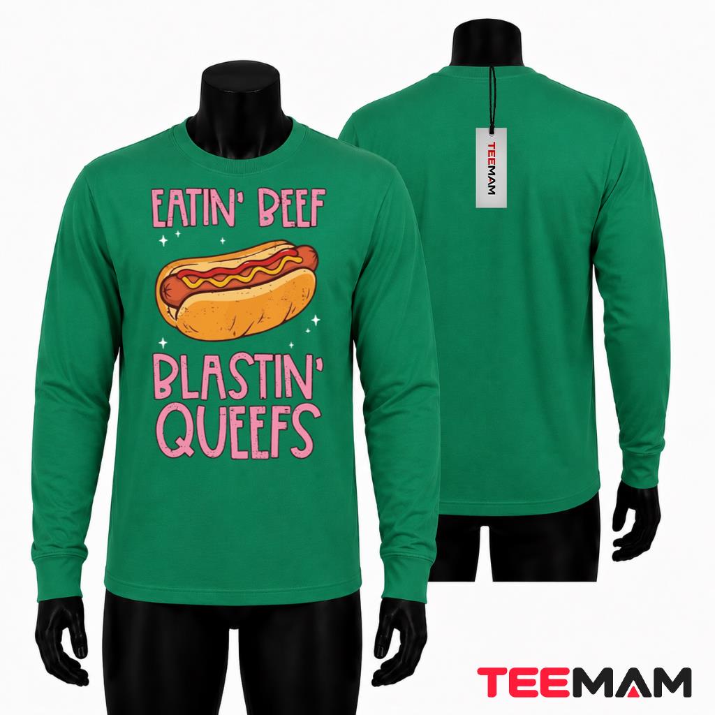 Funny Hot Dog Long Sleeve Eatin Beef Blastin Queefs Design Funny Hot Dog Long Sleeve Eatin Beef Blastin Queefs Design