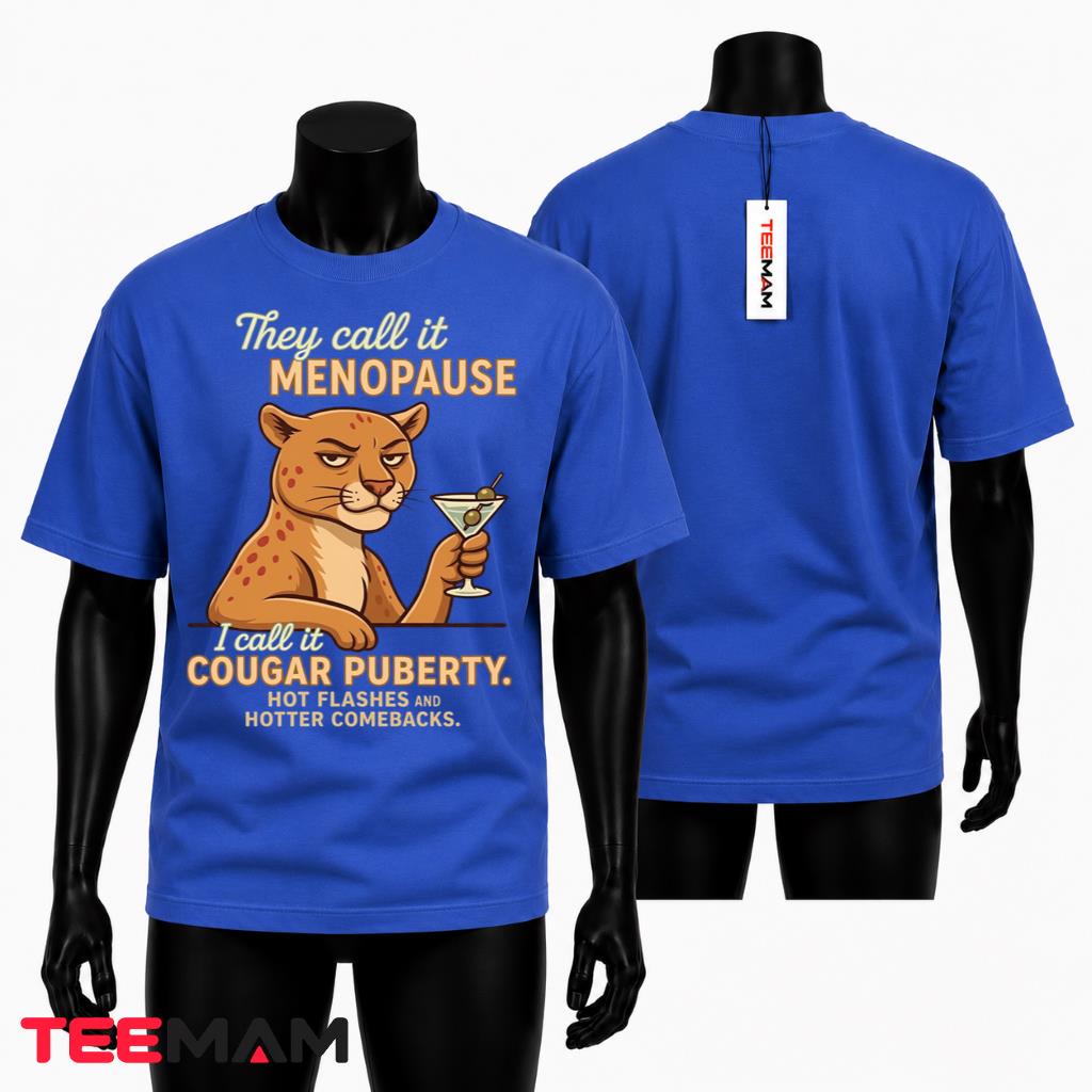 Funny Menopause T-Shirt They Call It I Call It Cougar Puberty