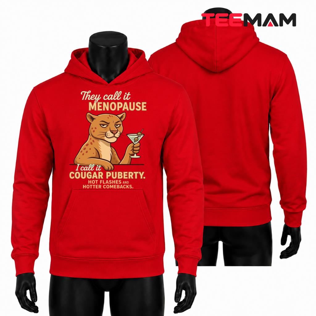 Funny Menopause Hoodie They Call It I Call It Cougar Puberty Funny Menopause Hoodie They Call It I Call It Cougar Puberty