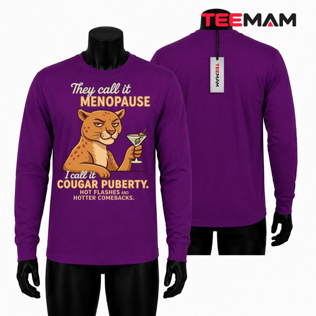 Funny Menopause Long Sleeve They Call It I Call It Cougar Puberty Funny Menopause Long Sleeve They Call It I Call It Cougar Puberty