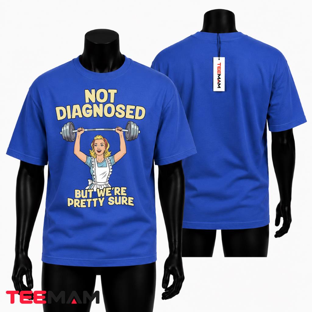 Funny Retro Housewife T-Shirt Not Diagnosed But Were Pretty Sure