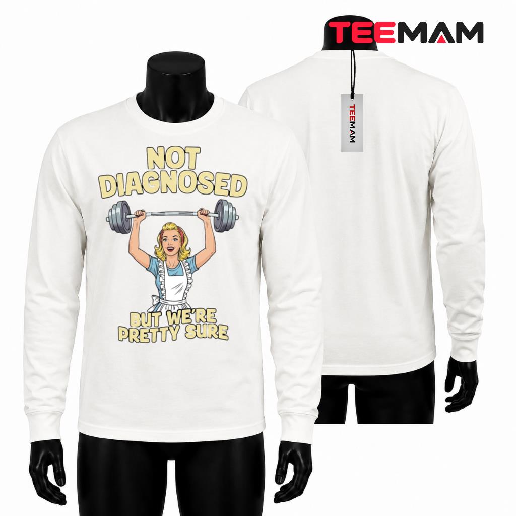 Funny Retro Housewife Long Sleeve Not Diagnosed But Were Pretty Sure Funny Retro Housewife Long Sleeve Not Diagnosed But Were Pretty Sure