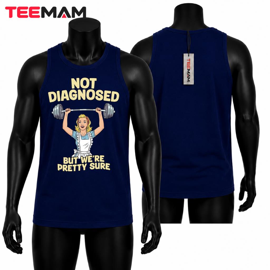 Funny Retro Housewife Tank Top Not Diagnosed But Were Pretty Sure Funny Retro Housewife Tank Top Not Diagnosed But Were Pretty Sure