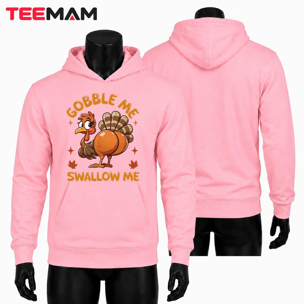 Funny Thanksgiving Hoodie Turkey Gobble Me Swallow Me Funny Thanksgiving Hoodie Turkey Gobble Me Swallow Me