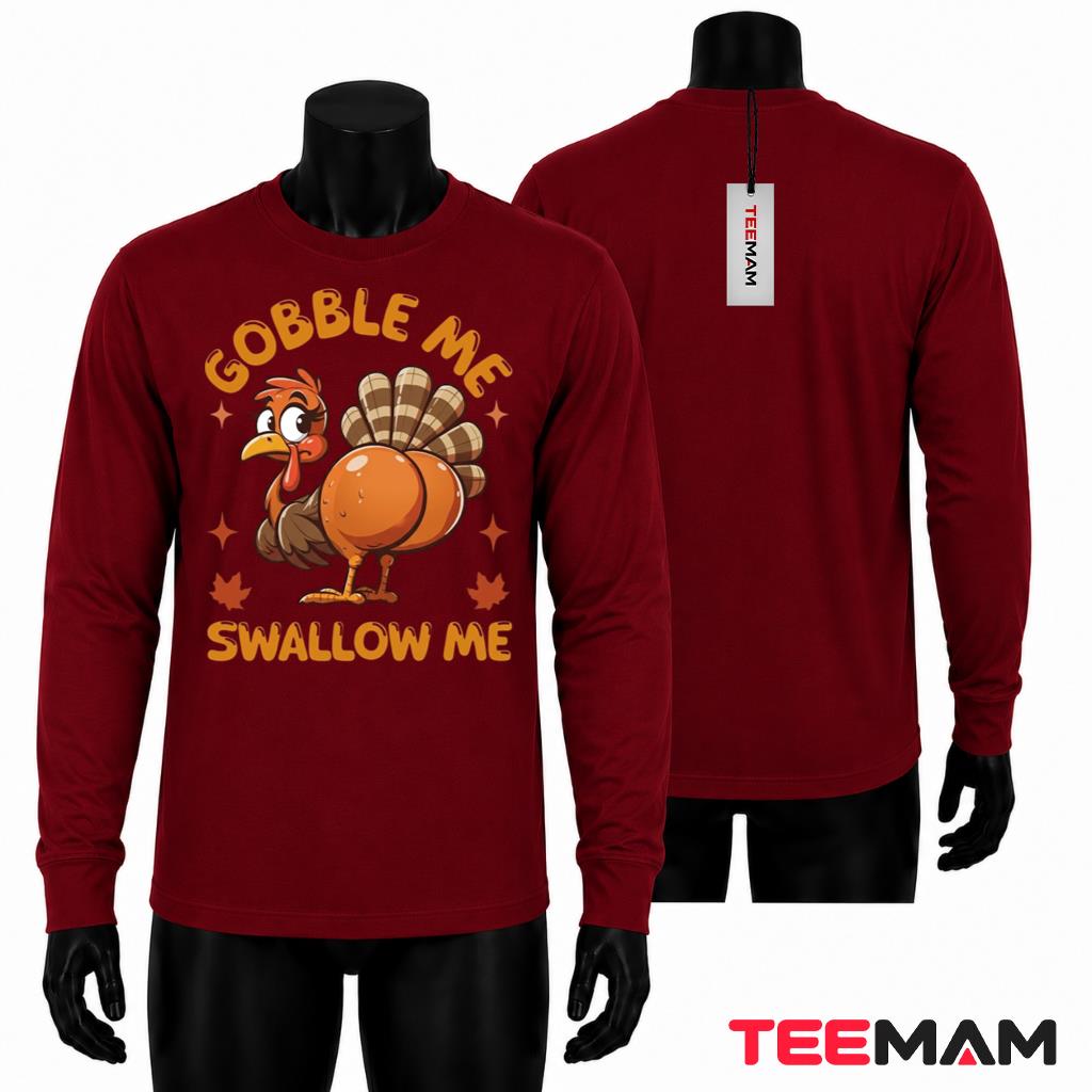 Funny Thanksgiving Long Sleeve Turkey Gobble Me Swallow Me Funny Thanksgiving Long Sleeve Turkey Gobble Me Swallow Me