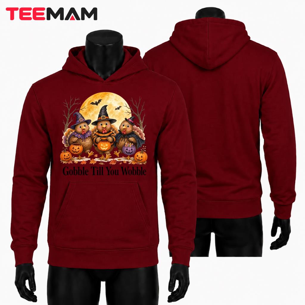 Gobble Till You Wobble Witch Turkey Halloween Thanksgiving Hoodie Gobble Till You Wobble Witch Turkey Halloween Thanksgiving Hoodie