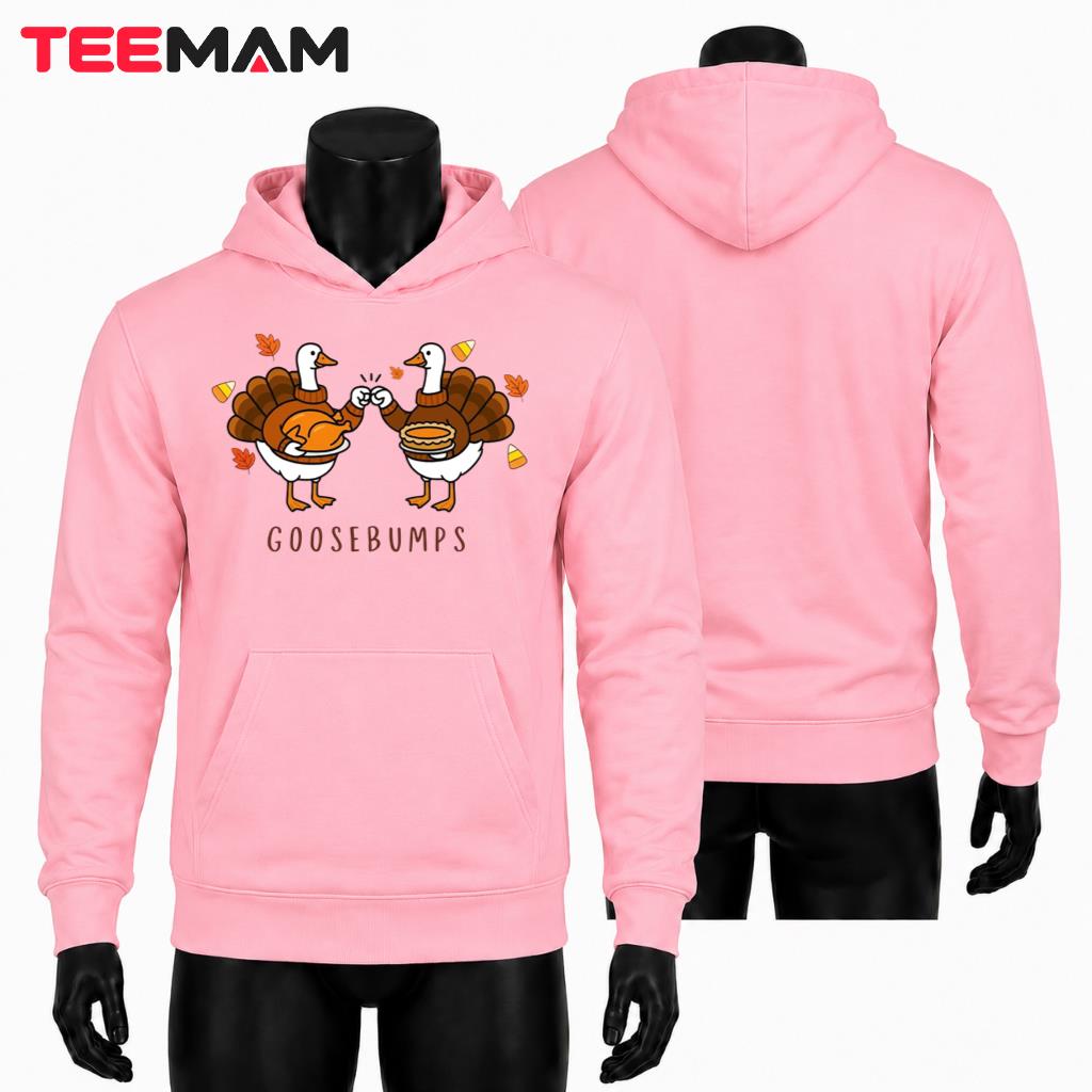 Goosebumps Thanksgiving Hoodie Funny Goose Turkey Autumn Goosebumps Thanksgiving Hoodie Funny Goose Turkey Autumn