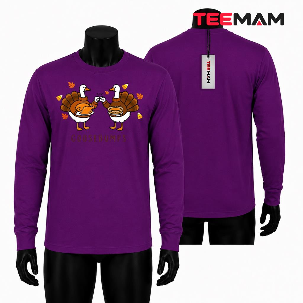 Goosebumps Thanksgiving Long Sleeve Funny Goose Turkey Autumn Goosebumps Thanksgiving Long Sleeve Funny Goose Turkey Autumn