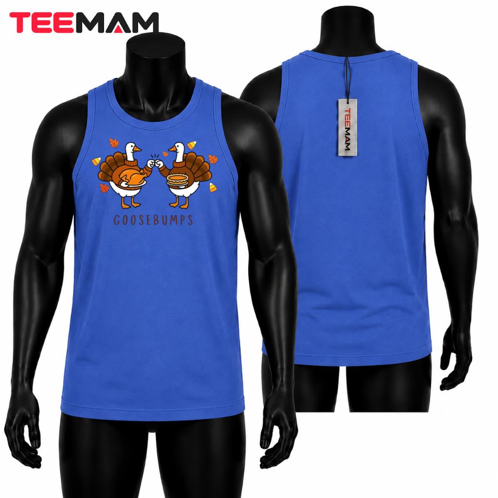 Goosebumps Thanksgiving Tank Top Funny Goose Turkey Autumn Goosebumps Thanksgiving Tank Top Funny Goose Turkey Autumn