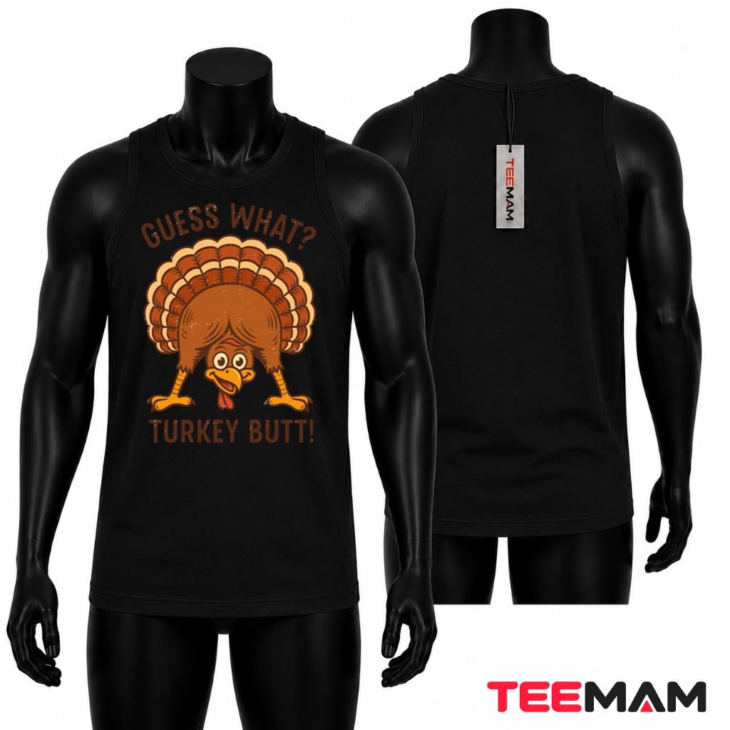 Guess What Turkey Butt Thanksgiving Funny Tank Top Guess What Turkey Butt Thanksgiving Funny Tank Top