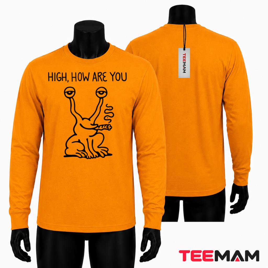 High How Are You Alien Smoking Long Sleeve High How Are You Alien Smoking Long Sleeve