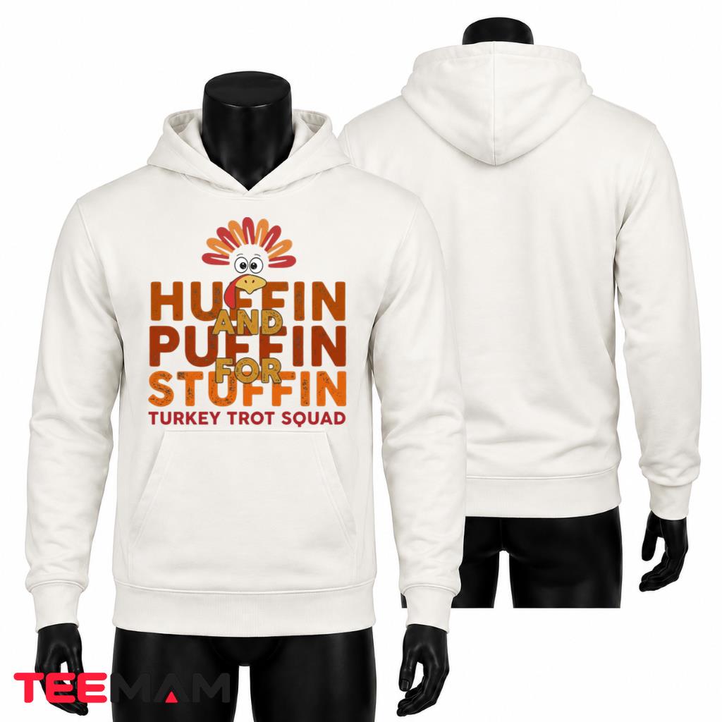 Huffin And Puffin For Stuffin Turkey Trot Squad Hoodie Thanksgiving Huffin And Puffin For Stuffin Turkey Trot Squad Hoodie Thanksgiving