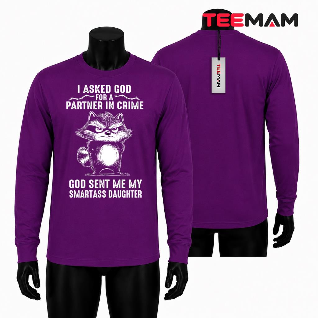 I Asked God For A Partner In Crime Smartass Daughter Raccoon Long Sleeve I Asked God For A Partner In Crime Smartass Daughter Raccoon Long Sleeve
