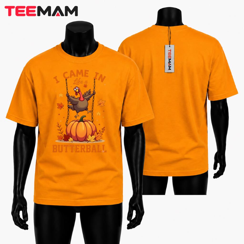 I Came In Like A Butterball T-Shirt Funny Thanksgiving Turkey