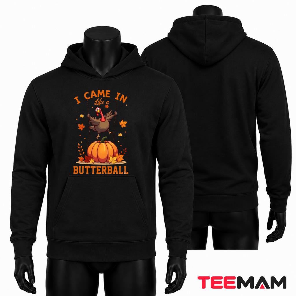 I Came In Like A Butterball Hoodie Funny Thanksgiving Turkey I Came In Like A Butterball Hoodie Funny Thanksgiving Turkey