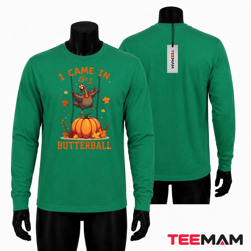 I Came In Like A Butterball Long Sleeve Funny Thanksgiving Turkey I Came In Like A Butterball Long Sleeve Funny Thanksgiving Turkey