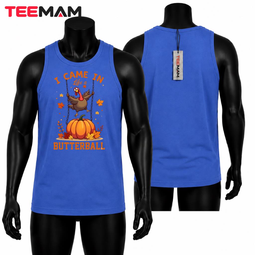 I Came In Like A Butterball Tank Top Funny Thanksgiving Turkey I Came In Like A Butterball Tank Top Funny Thanksgiving Turkey