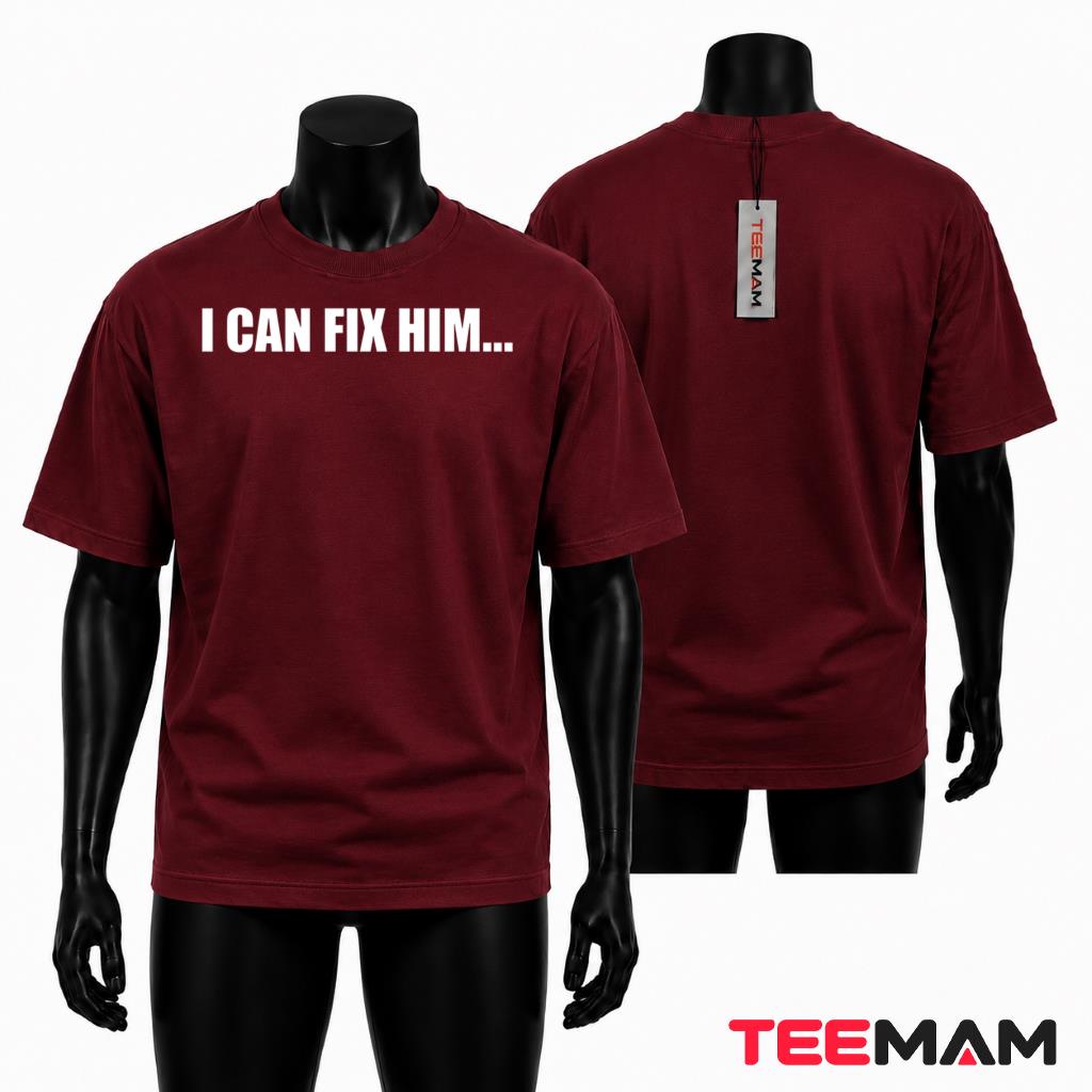 I Can Fix Him Bold Statement T-Shirt
