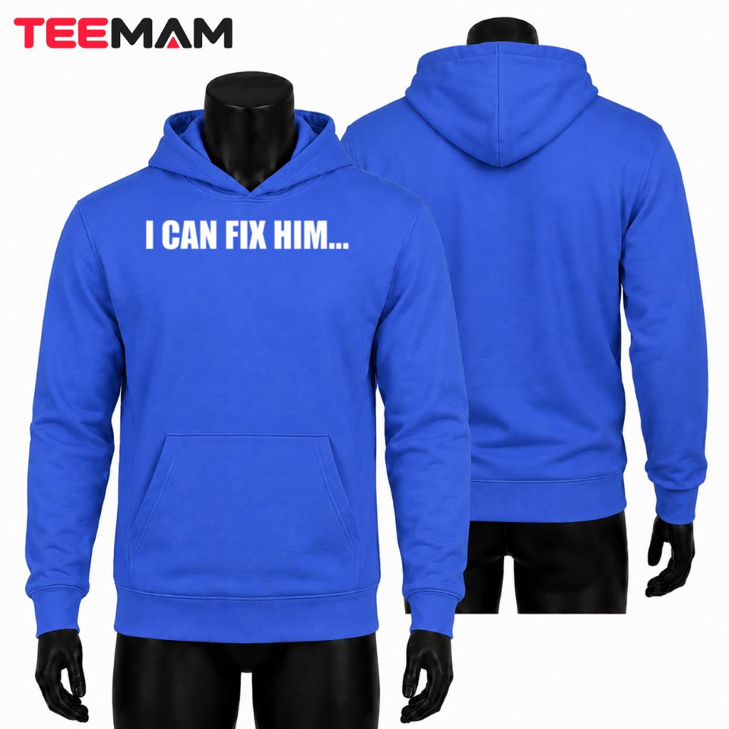 I Can Fix Him Bold Statement Hoodie I Can Fix Him Bold Statement Hoodie