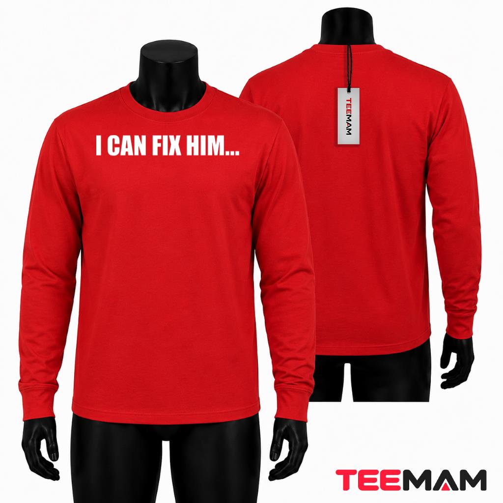 I Can Fix Him Bold Statement Long Sleeve I Can Fix Him Bold Statement Long Sleeve