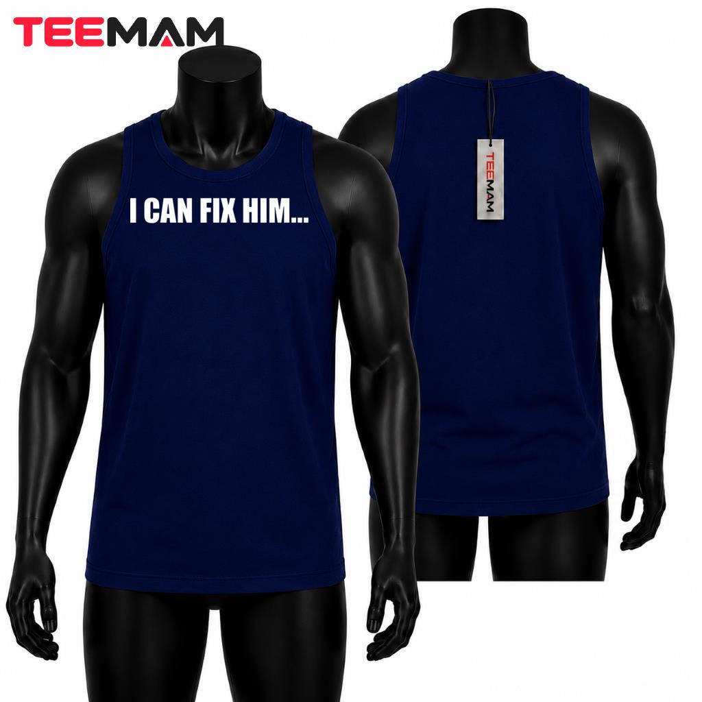 I Can Fix Him Bold Statement Tank Top I Can Fix Him Bold Statement Tank Top